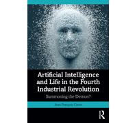 Artificial Intelligence and Life in the Fourth Industrial Revolution : Summoning the Demon?
