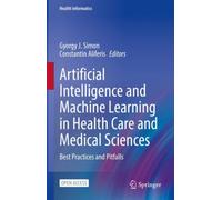Artificial Intelligence and Machine Learning in Health Care and Medical Sciences : Best Practices and Pitfalls