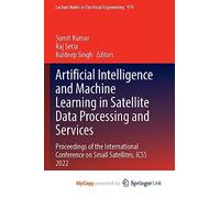Artificial Intelligence and Machine Learning in Satellite Data Processing and Services: Proceedings of the International Conference on Small Satellites, ICSS 2022