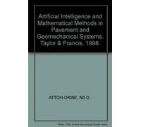 Artificial Intelligence and Mathematical Methods in Pavement and Geomechanical Systems : Proceedings of the international symposium, Miami, Florida, USA, 5-6 November 1998