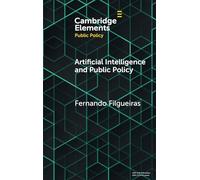 Artificial Intelligence and Public Policy (Elements in Public Policy)