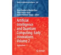 Artificial Intelligence and Quantum Computing: Early Innovations. Volume 2: Applications (Studies in Computational Intelligence, 1268)