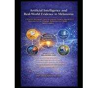 Artificial Intelligence and Real-World Evidence in Melanoma: Epidemiology, Predictive Analytics and Clinical Applications (Helios Academy Scientific Monograph Series)