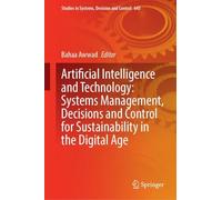 Artificial Intelligence and Technology: Systems Management, Decisions and Control for Sustainability in the Digital Age (Studies in Systems, Decision and Control, 645)