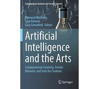 Artificial Intelligence and the Arts: Computational Creativity, Artistic Behavior, and Tools for Creatives (Computational Synthesis and Creative Systems)