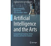Artificial Intelligence and the Arts: Computational Creativity, Artistic Behavior, and Tools for Creatives (Computational Synthesis and Creative Systems)