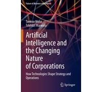 Artificial Intelligence and the Changing Nature of Corporations : How Technologies Shape Strategy and Operations