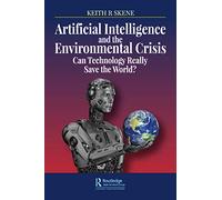 Artificial Intelligence and the Environmental Crisis: Can Technology Really Save the World?