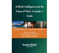 Artificial Intelligence and the Future of Work: A Leader`s Guide