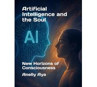Artificial Intelligence and the Soul: New Horizons of Consciousness