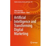 Artificial Intelligence and Transforming Digital Marketing: 487 (Studies in Systems, Decision and Control, 487)