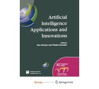 Artificial Intelligence Applications and Innovations: IFIP 18th World Computer Congress TC12 First International Conference on Artificial Intelligence ... 22-27 August 2004 Toulouse, France