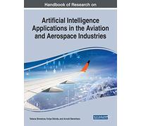 Artificial Intelligence Applications in the Aviation and Aerospace Industries (Advances in Mechatronics and Mechanical Engineering)