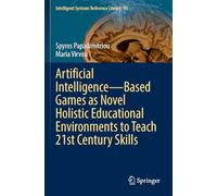 Artificial Intelligence-Based Games as Novel Holistic Educational Environments to Teach 21st Century Skills (Intelligent Systems Reference Library, 93)