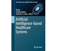 Artificial Intelligence-based Healthcare Systems (The Springer Series in Applied Machine Learning)