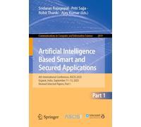 Artificial Intelligence Based Smart and Secured Applications: 4th International Conference, ASCIS 2025, Gujarat, India, September 11-13, 2025, Revised ... in Computer and Information Science, 2819)
