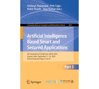 Artificial Intelligence Based Smart and Secured Applications: 4th International Conference, ASCIS 2025, Gujarat, India, September 11-13, 2025, Revised ... in Computer and Information Science, 2821)