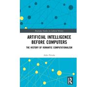 Artificial Intelligence before Computers : The History of Romantic Computationalism