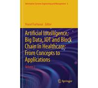 Artificial Intelligence, Big Data, IOT and Block Chain in Healthcare: From Concepts to Applications: Volume 2 (Information Systems Engineering and Management, 6)