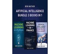 Artificial Intelligence Bundle : 3 Books in 1