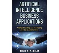 Artificial Intelligence Business Applications : Artificial Intelligence Marketing and Sales Applications