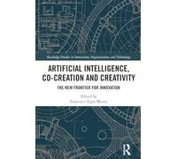 Artificial Intelligence, Co-Creation and Creativity: The New Frontier for Innovation (Routledge Studies in Innovation, Organizations and Technology)