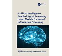 Artificial Intelligence Enabled Signal Processing based Models for Neural Information Processing