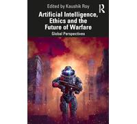 Artificial Intelligence, Ethics and the Future of Warfare: Global Perspectives