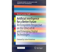 Artificial Intelligence for a Better Future: An Ecosystem Perspective on the Ethics of AI and Emerging Digital Technologies (SpringerBriefs in Research and Innovation Governance)