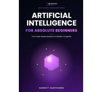 Artificial Intelligence for Absolute Beginners: From Rule-Based Systems to Modern AI Agents (Data Science Foundations Series)