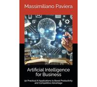 Artificial Intelligence for Business: 50 Practical AI Applications to Boost Productivity and Competitive Advantage