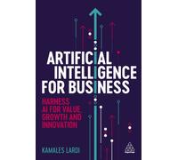 Artificial Intelligence for Business : Harness AI for Value, Growth and Innovation