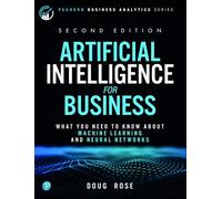 Artificial Intelligence for Business: What You Need to Know About Machine Learning and Neural Networks (Pearson Business Analytics Series)