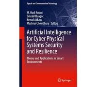 Artificial Intelligence for Cyber Physical Systems Security and Resilience: Theory and Applications in Smart Environments (Signals and Communication Technology)