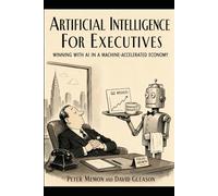 Artificial Intelligence for Executives: Winning with AI in a Machine-Accelerated Economy