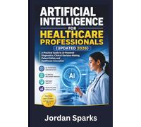 Artificial Intelligence for Healthcare Professionals (Updated 2026): A Practical Guide to AI-Powered Diagnostics, Clinical Decision-Making, Patient ... Innovation (AI Success Blueprint Series)