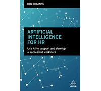 Artificial Intelligence for HR: Use AI to Support and Develop a Successful Workforce