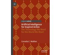 Artificial Intelligence for Inspired Action : The Technology We Need for the World We Want