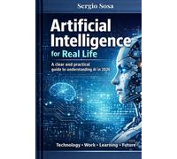 Artificial Intelligence for Real Life: A Clear and Practical Guide to Understanding AI in 2026 (IA Aplicada al Trabajo Real)