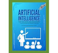 Artificial Intelligence for Teachers and Educators: Transforming Learning and Teaching