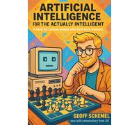 Artificial Intelligence for the Actually Intelligent: A book for people who hate tech manuals