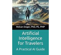 Artificial Intelligence for Travelers: A Practical AI Guide (A Practical Artificial Intelligence Guide)