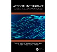 Artificial Intelligence : Foundations, Ethics, and Real-World Applications