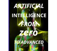 Artificial Intelligence From Zero to Advanced