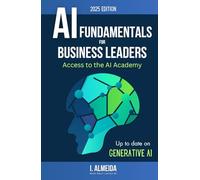 Artificial Intelligence Fundamentals for Business Leaders: Up to Date With Generative AI: 1 (Byte-sized Learning)