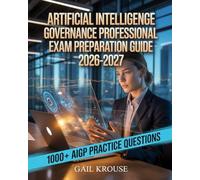 Artificial Intelligence Governance Professional Exam Preparation Guide 2026-2027: A-Z Study Guide with 1000+ Practice Questions, Detailed Answers, and Proven Test-Taking Strategies To Pass AIGP