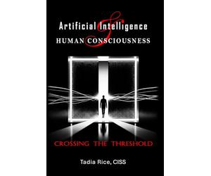 Artificial Intelligence & Human Consciousness: Crossing The Threshold