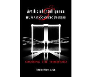 Artificial Intelligence & Human Consciousness: Crossing The Threshold