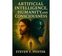 Artificial Intelligence, Humanity and Consciousness