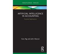 Artificial Intelligence in Accounting: Practical Applications (Routledge Focus on Business and Management)